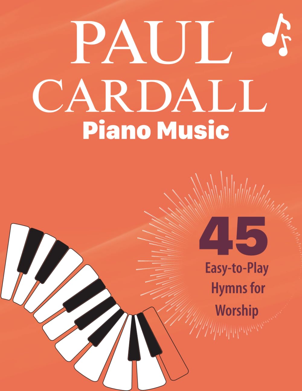 Paul Cardall Piano Music: 45 Easy-to-Play Hymns for Worship