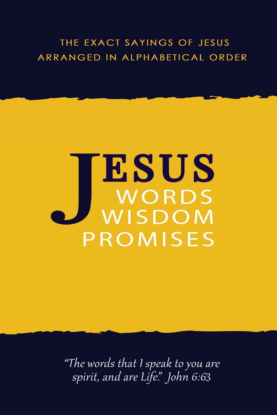 JESUS: Words, Wisdom and Promises: The Exact Sayings of Jesus