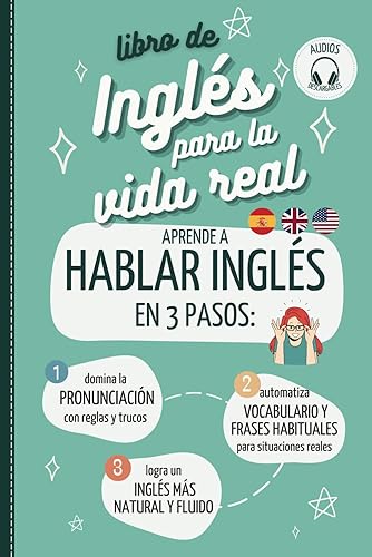 LIBRO DE INGLÉS PARA LA VIDA REAL. APRENDER A HABLAR INGLÉS EN 3 PASOS: 1 Domina la pronunciación del inglés fácil. 2 Automatiza vocabulario y frases ... Learn English for Spanish speakers with audio