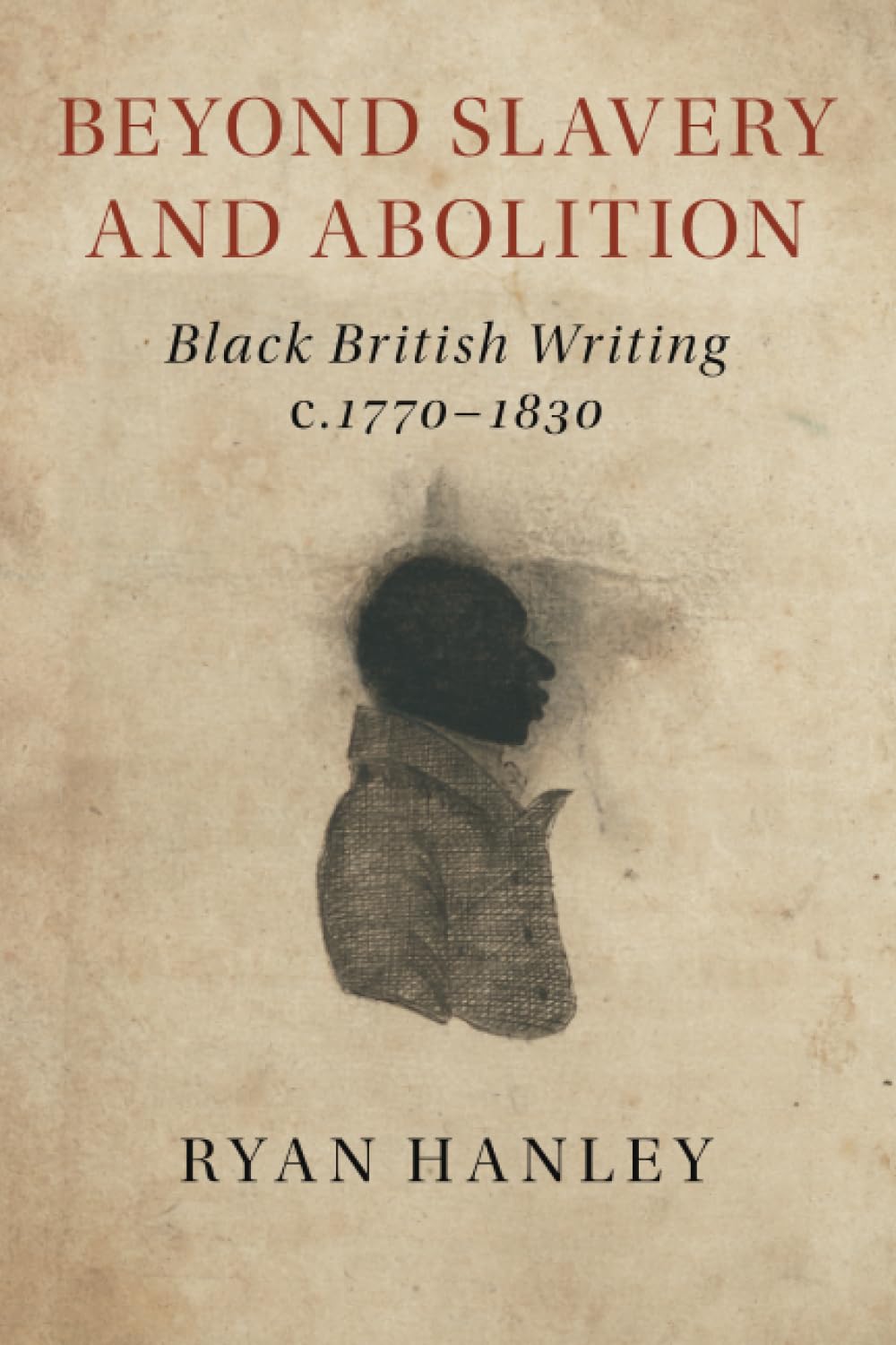 Beyond Slavery and Abolition Black British Writing, c.1770–1830 Hanley Paperback