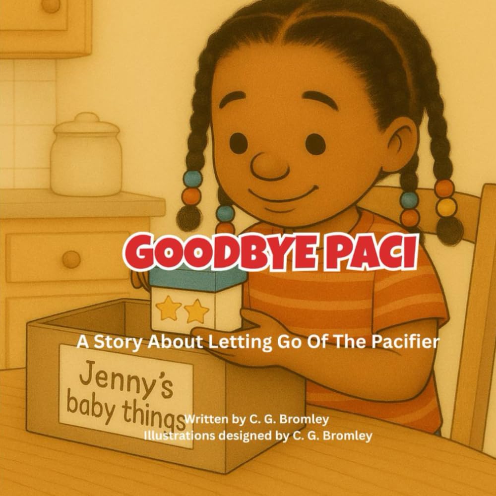 Goodbye Paci: A Story About Letting Go Of The Pacifier (Soft Steps for Little Feet)