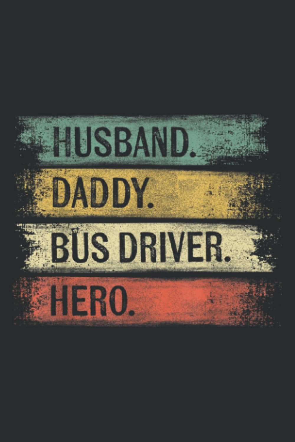 Husband Daddy Bus Driver Hero Funny School Bus Driver Gift: Lined Journal Notebook, Memo Diary Subject Notebooks Planner, for Travelers, Students, Office - 6" x 9", 110 Pages