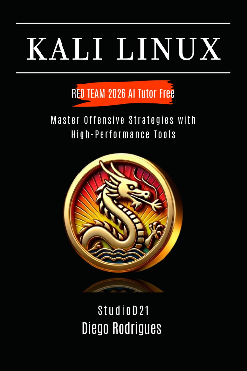 KALI LINUX RED TEAM 2026 AI Tutor Free: Master Offensive Strategies with High-Performance Tools (KALI LINUX & Frameworks USA)