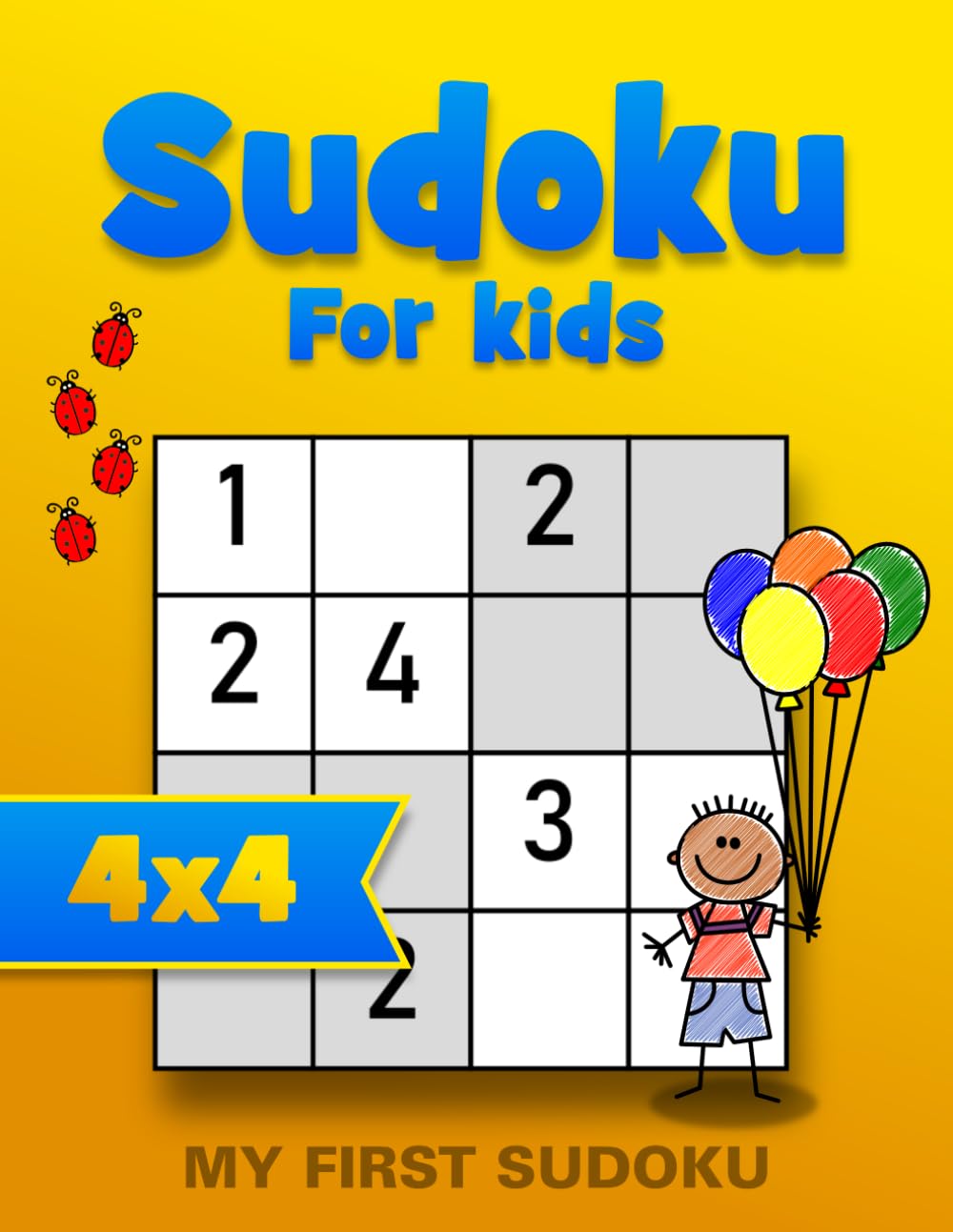 My First 4x4 Sudoku for Kids: Super Easy Beginner Puzzles to Learn Logic and Problem Solving | Fun First Puzzle Book for Ages 4–8 (Sudoku 4x4)