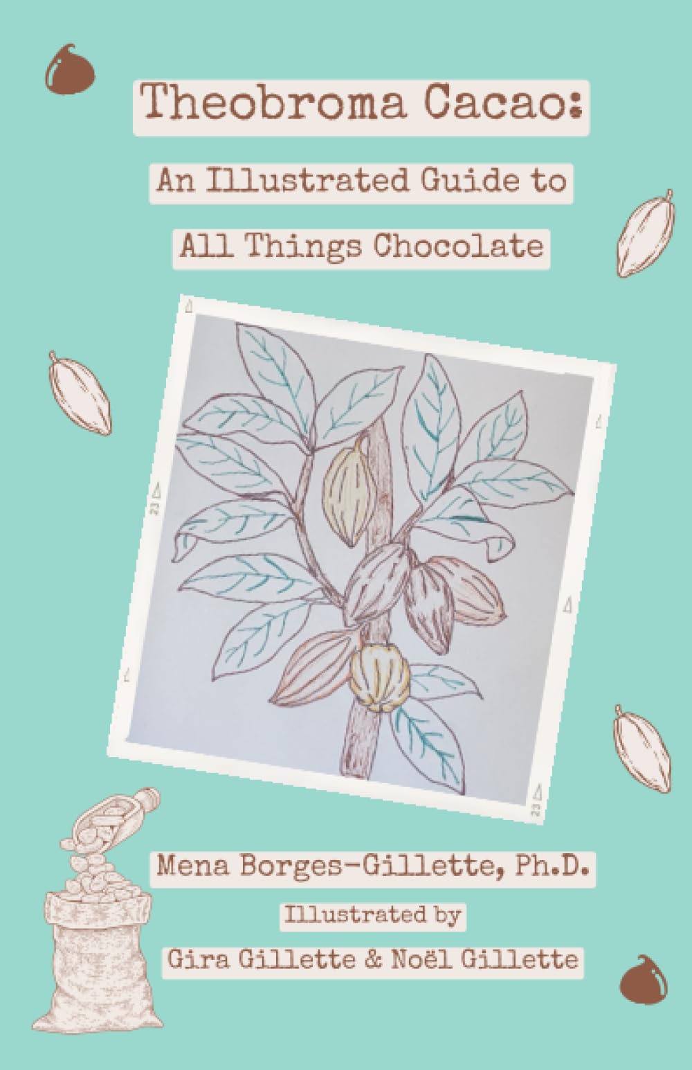 Theobroma cacao: An Illustrated Guide to All Things Chocolate