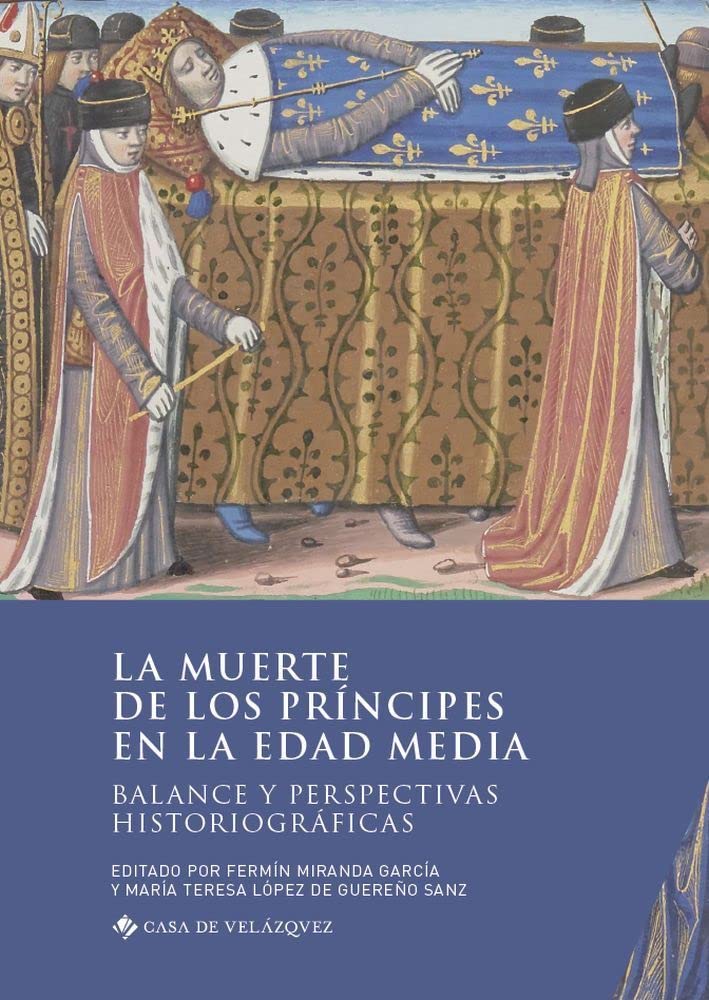 La muerte de los príncipes en la Edad Media: Balance y perspectivas historiográficas: 182 (Collection de la Casa de Velázquez)