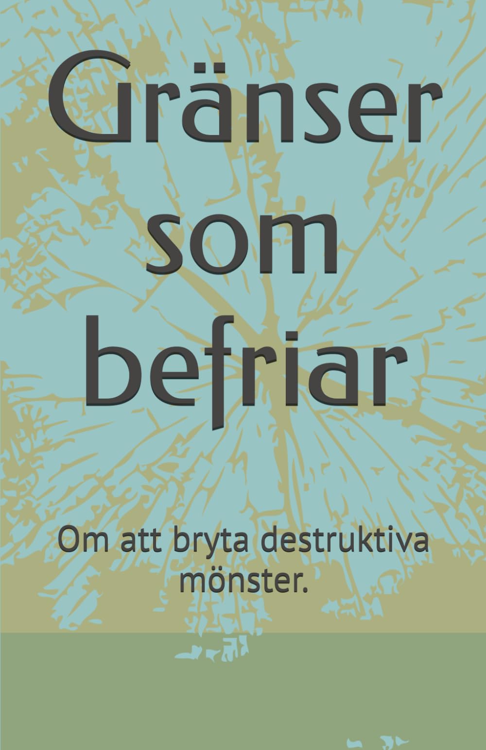 Gränser som befriar: Om att bryta destruktiva mönster.