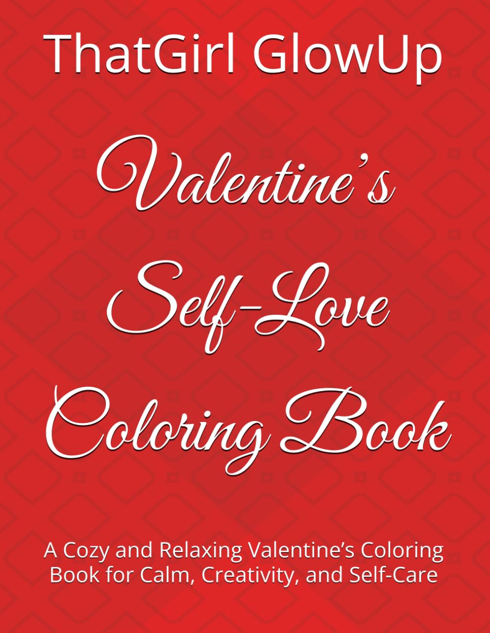 Valentine’s Self-Love Coloring Book: A Cozy and Relaxing Valentine’s Coloring Book for Calm, Creativity, and Self-Care