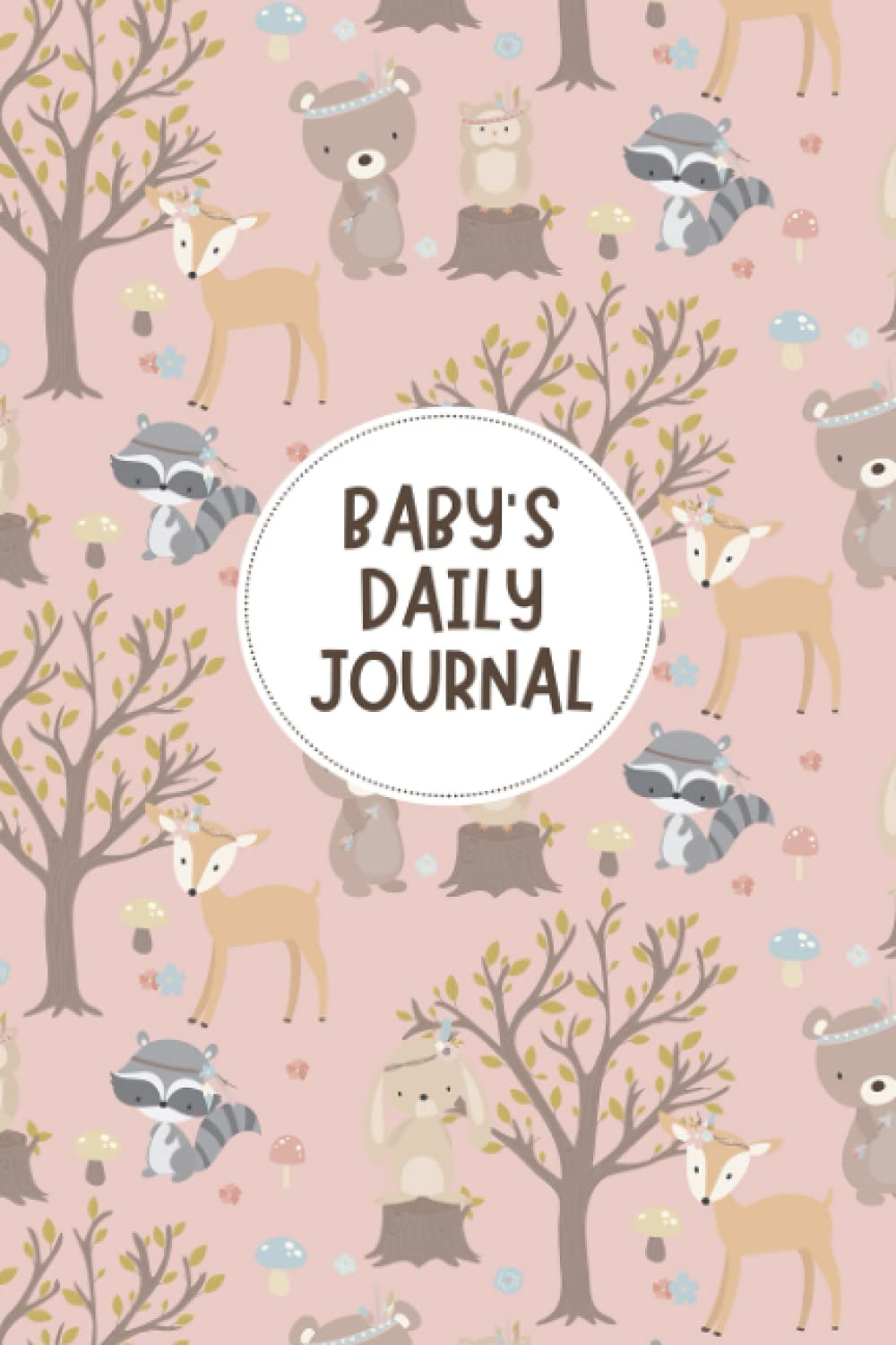 Baby's Daily Journal: Baby's Daily Journal for Parents or Caregivers - Track Child's Growth, Medications, Sleep, Diaper Changes, and Feeds - Woodland Animals Cover