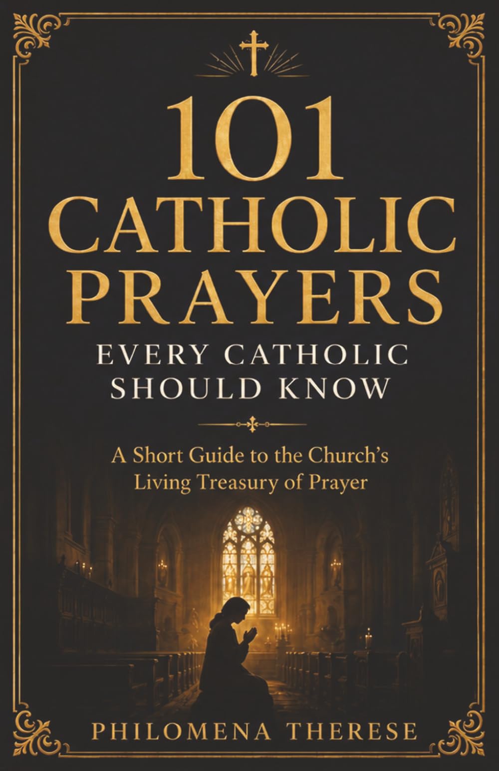 101 Catholic Prayers Every Catholic Should Know: A Short Guide to the Church's Living Treasury of Prayer: 9 (Fast Faith Facts)