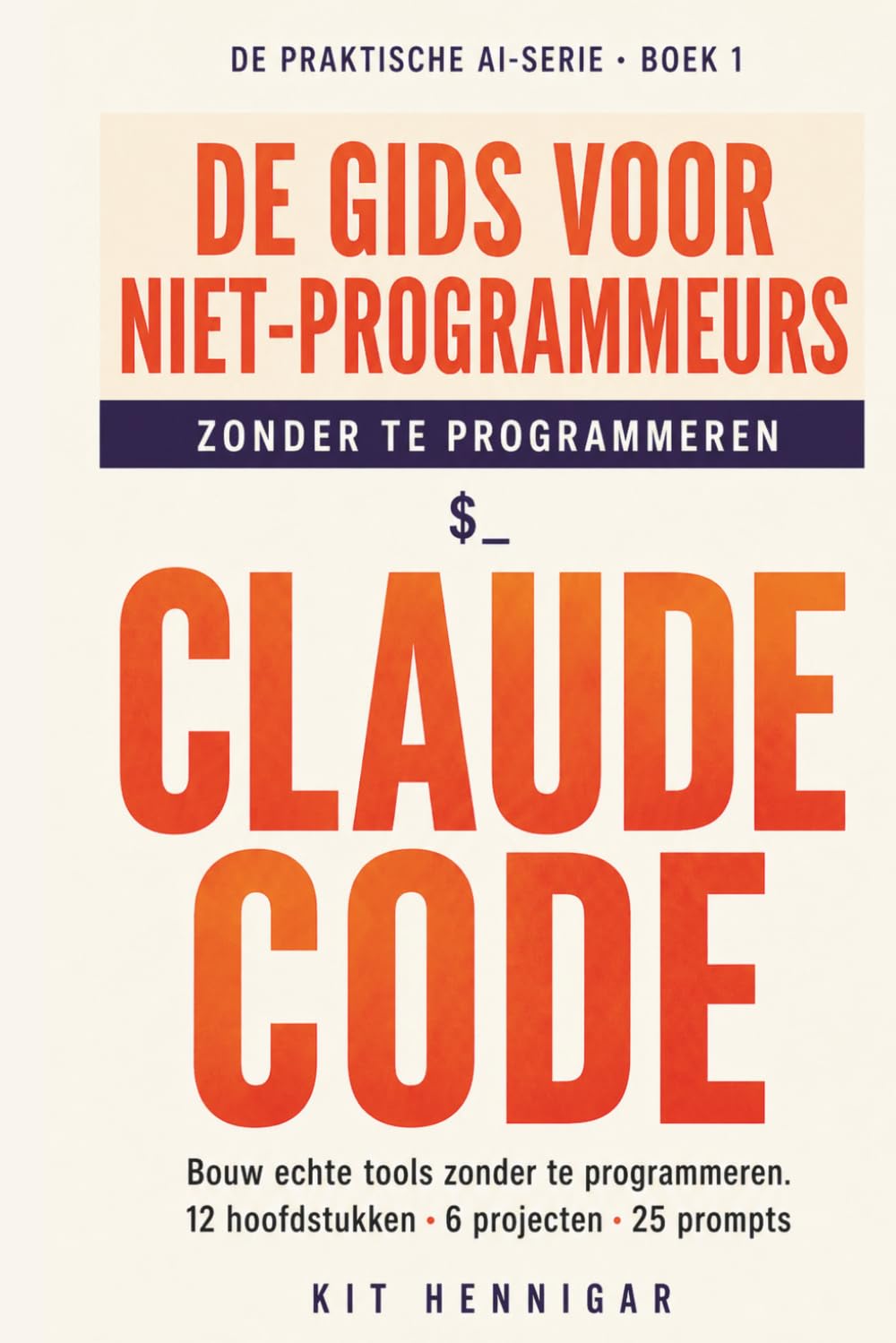 De Niet-Programmeursgids voor Claude Code: Bouw echte tools zonder code te schrijven. 12 hoofdstukken, 6 projecten, 25 prompts.