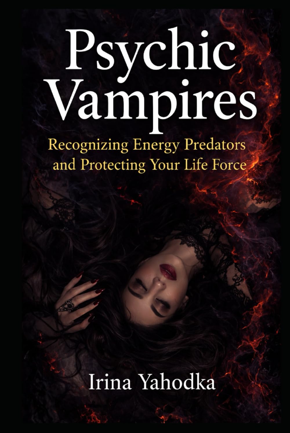 Psychic Vampires: Recognizing Energy Predators, Psychic Vampires, and Protecting Your Aura (Aura & Energy Protection Series)