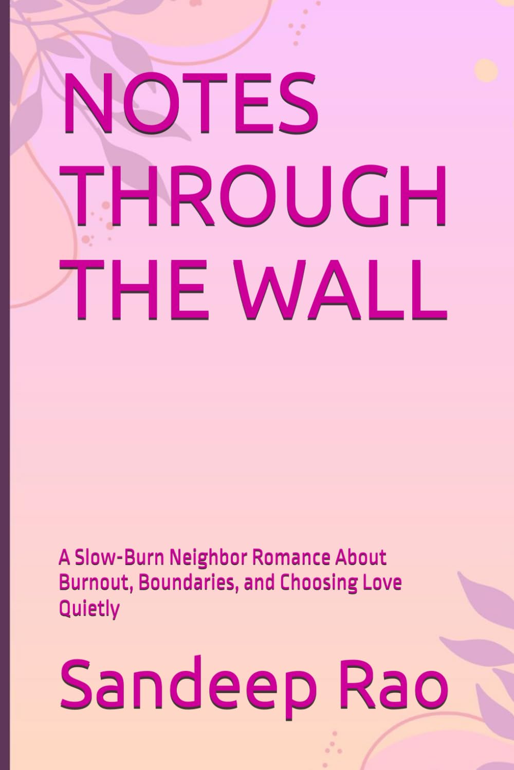 NOTES THROUGH THE WALL: A Slow-Burn Neighbor Romance About Burnout, Boundaries, and Choosing Love Quietly