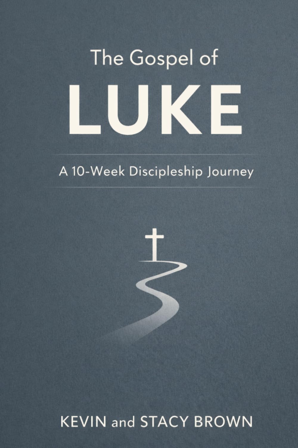 The Gospel Of Luke: A 10-Week Discipleship Journey