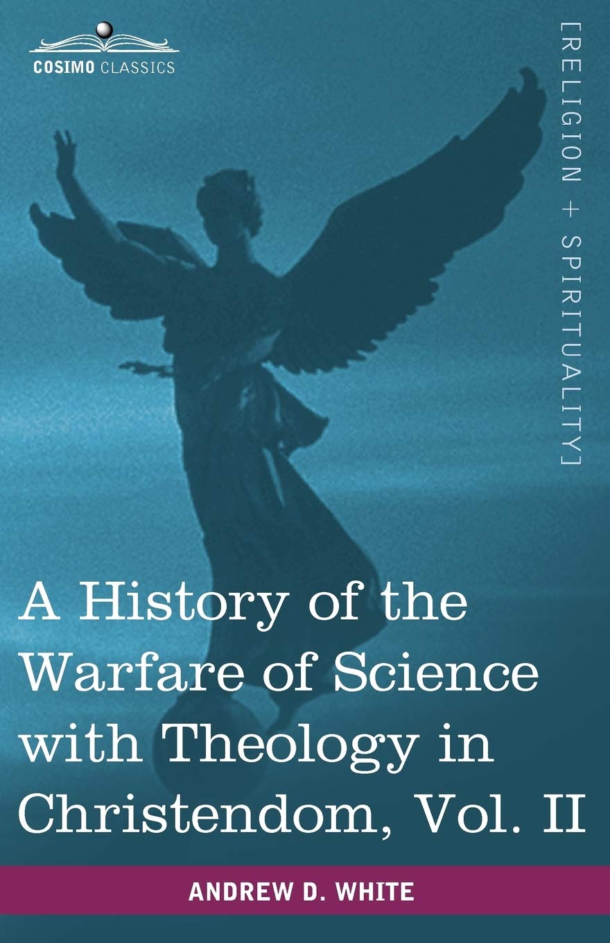 A History of the Warfare of Science With Theology in Christendom (2)