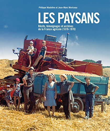 Les paysans: Récits, témoignages et archives de la France agricole (1870-1970)