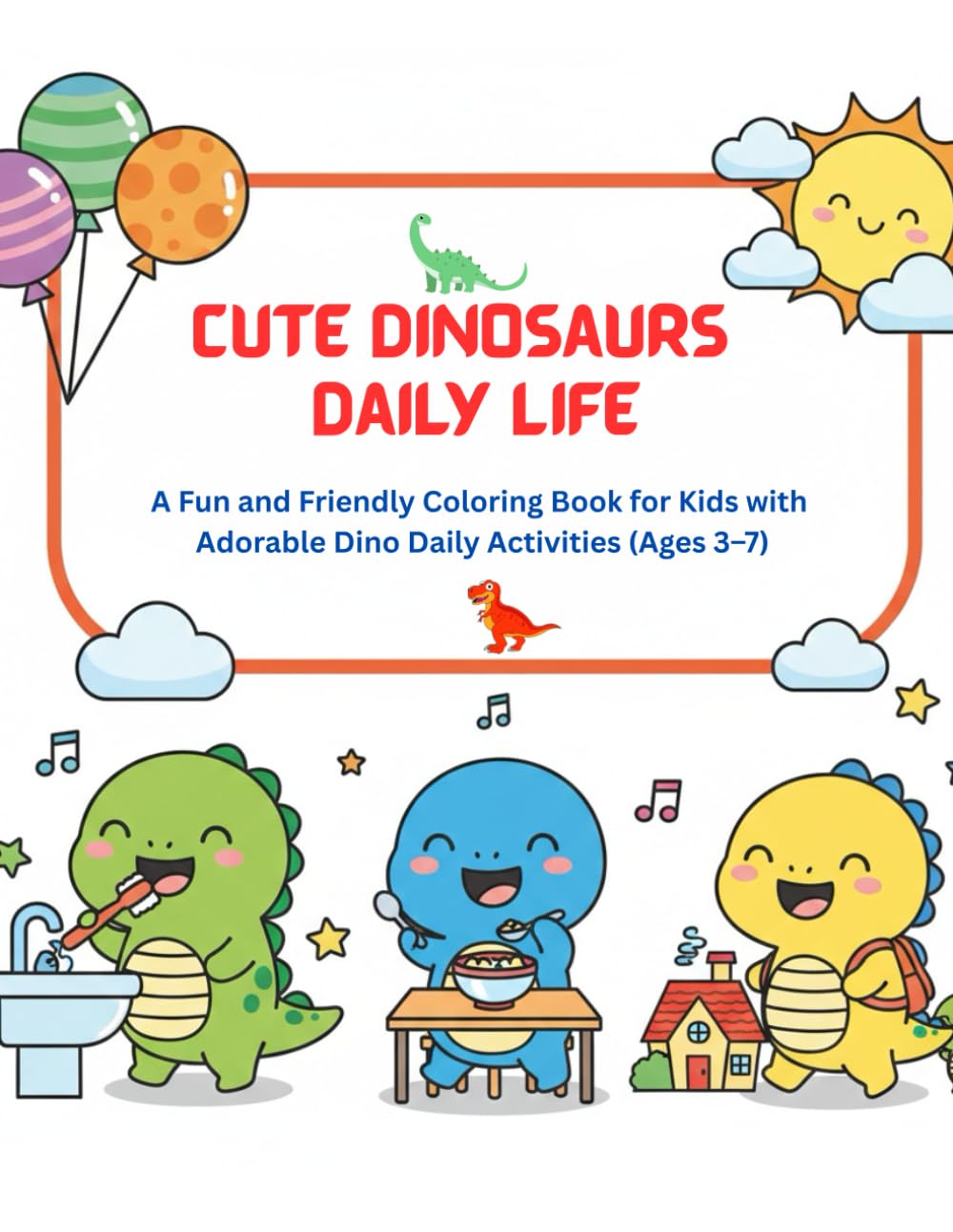 Cute Dinosaurs – Daily Life: A Fun and Friendly Coloring Book for Kids with Adorable Dino Daily Activities (Ages 3–7) (cute dino)
