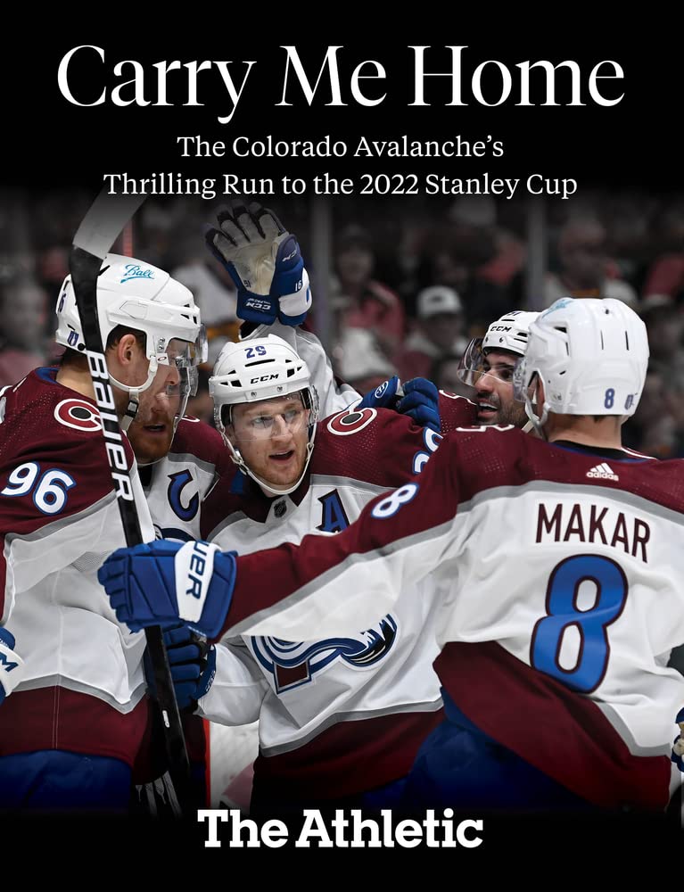 Carry Me Home: The Colorado Avalanche's Thrilling Run to the 2022 Stanley Cup