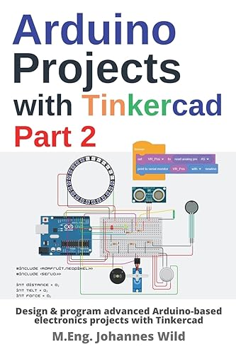 Arduino Projects with Tinkercad | Part 2: Design &amp; program advanced Arduino-based electronics projects with Tinkercad (Arduino | Introduction and Projects)