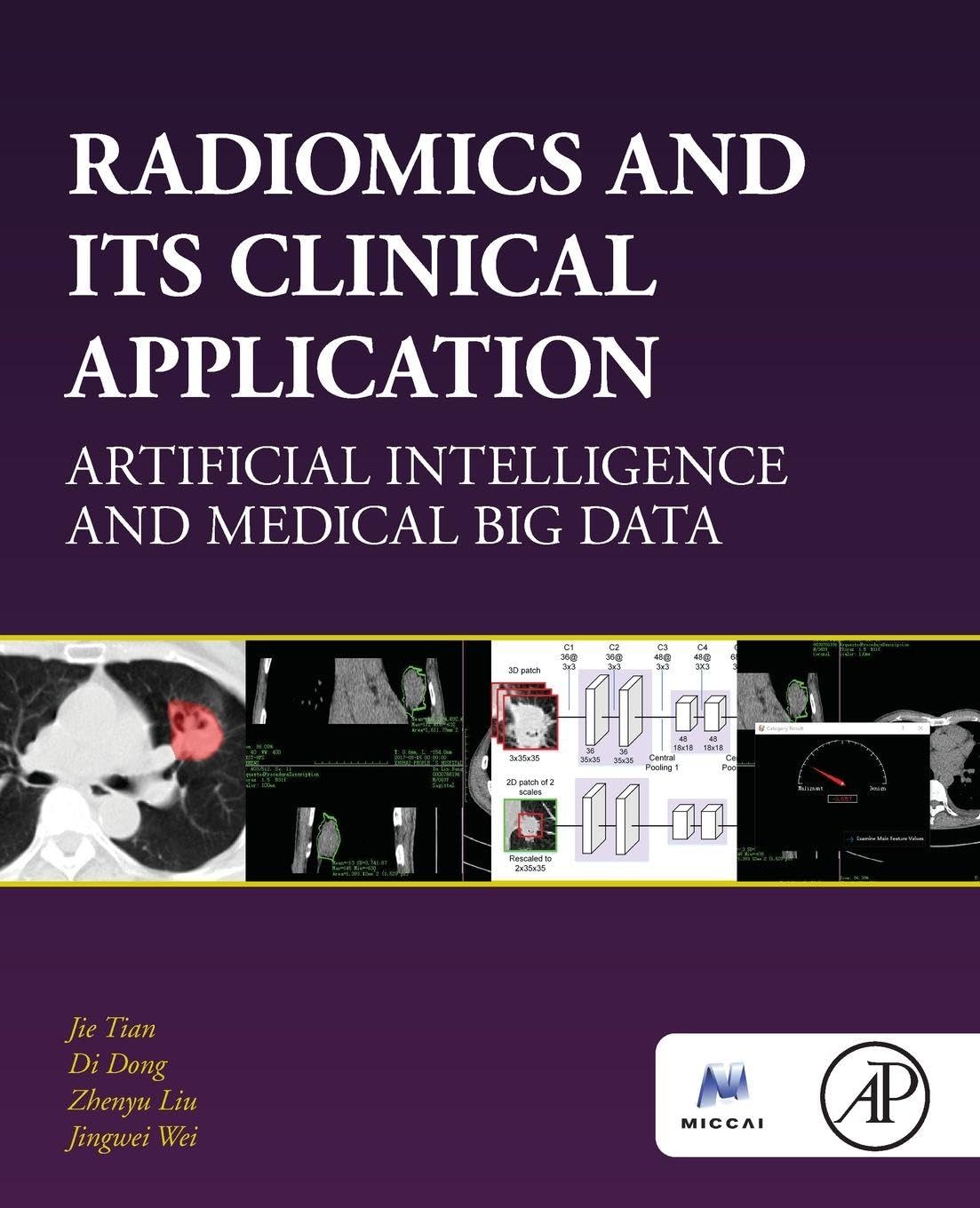 Radiomics and Its Clinical Application: Artificial Intelligence and Medical Big Data (The MICCAI Society book Series)