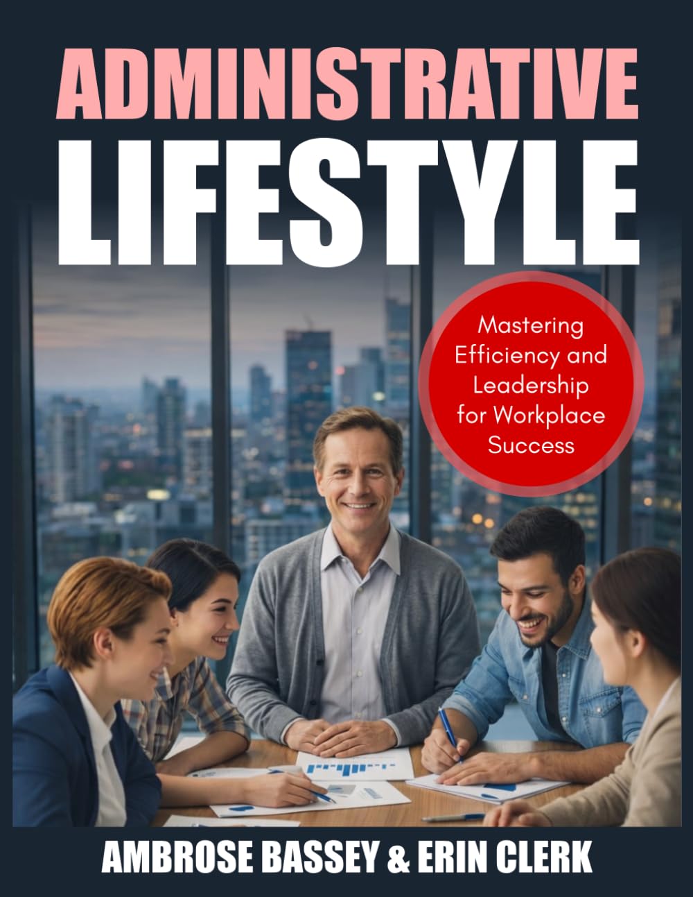 ADMINISTRATIVE LIFESTYLE: MASTERING EFFICIENCY AND LEADERSHIP FOR WORKPLACE SUCCESS