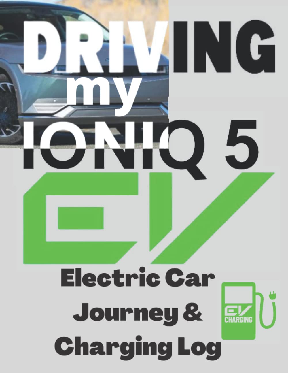Buy Driving my Ioniq 5 Electric Car Journey & Charging Log Store