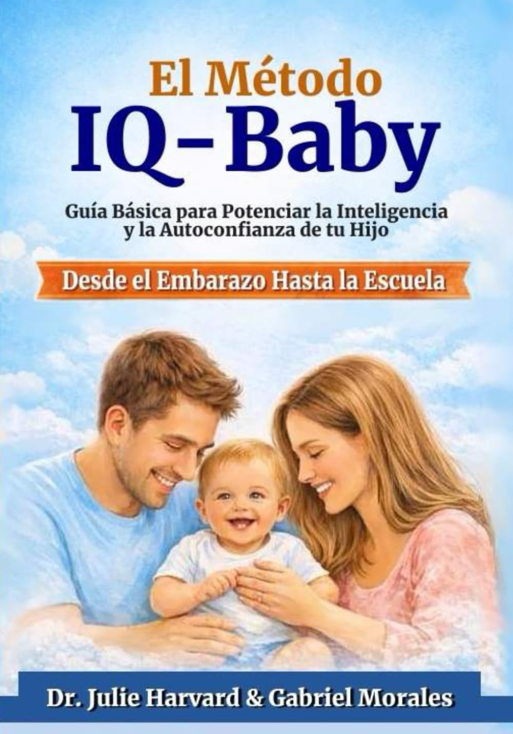 El Metodo IQ-Baby: Guía Básica para Potenciar la Inteligencia y la Autoconfianza de tu Hijo desde el Embarazo hasta la Escuela