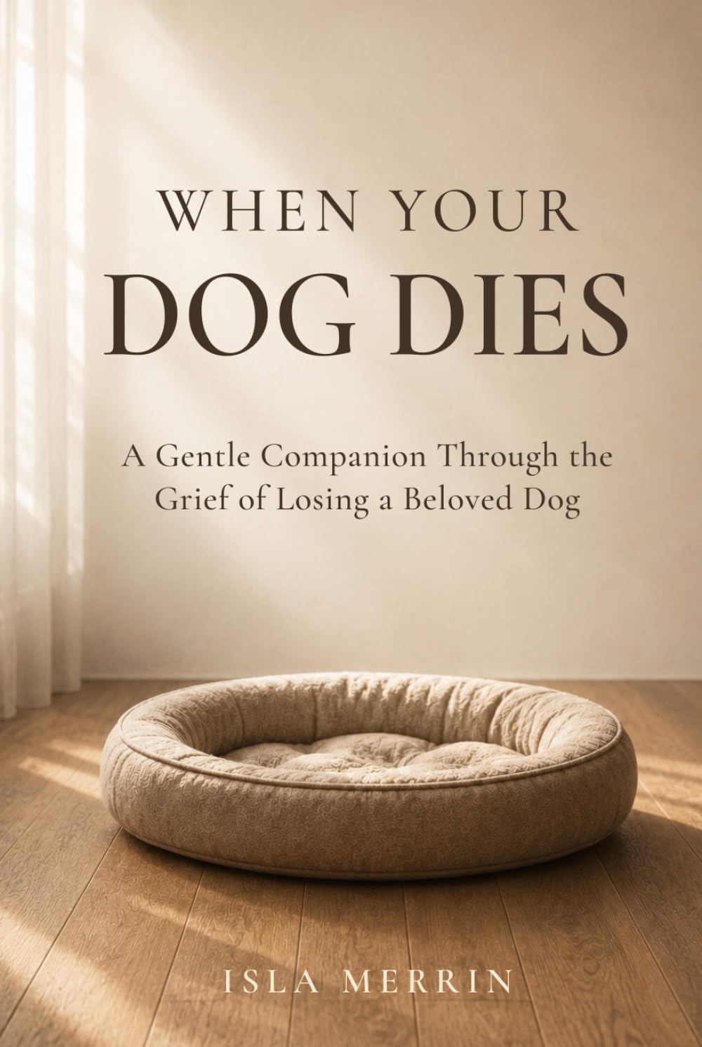 When Your Dog Dies: A Gentle Companion Through the Grief of Losing a Beloved Dog
