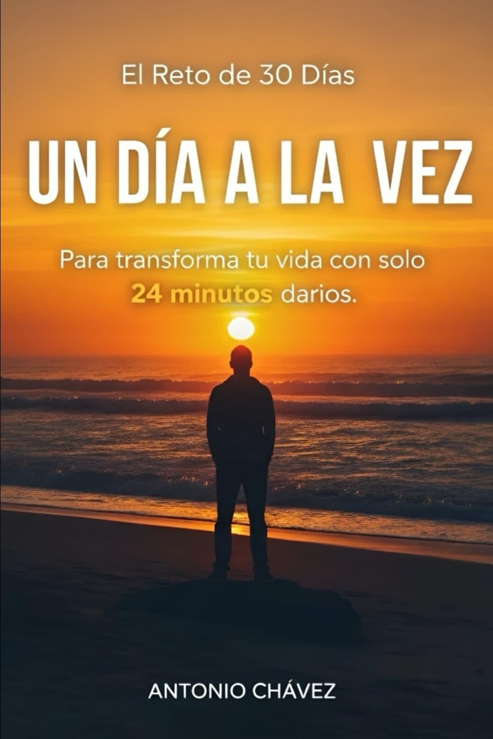 Un día a la vez: El reto de los 30 días para transformar tu vida con solo 24 horas diarias