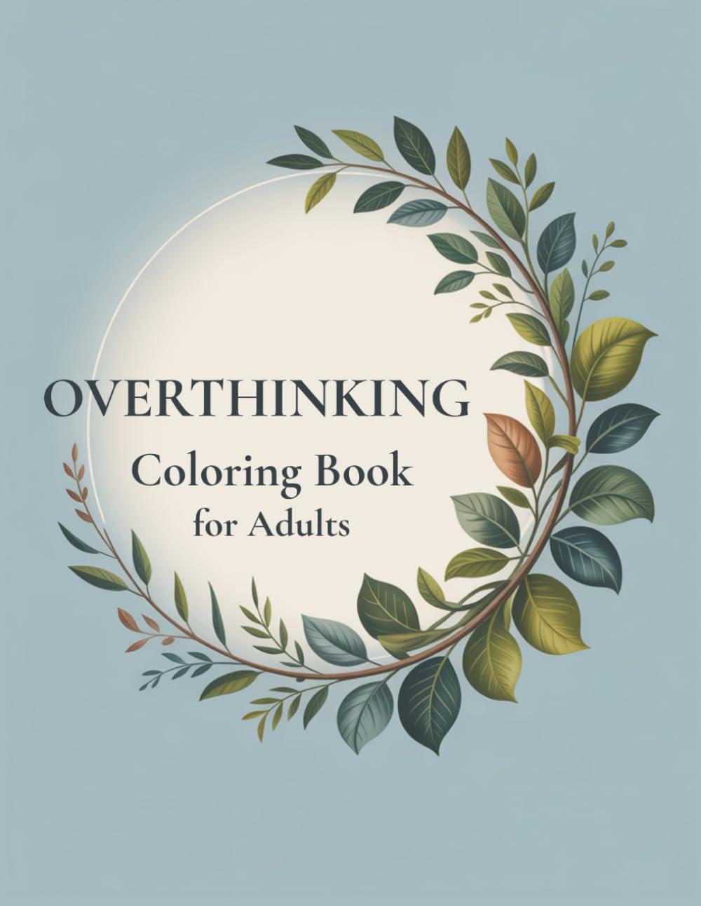 Overthinking Coloring Book for Adults: A Therapeutic Coloring Book with Calming Patterns and Affirmations to Quiet Racing Thoughts, Reduce Mental Overload and Find Inner Calm