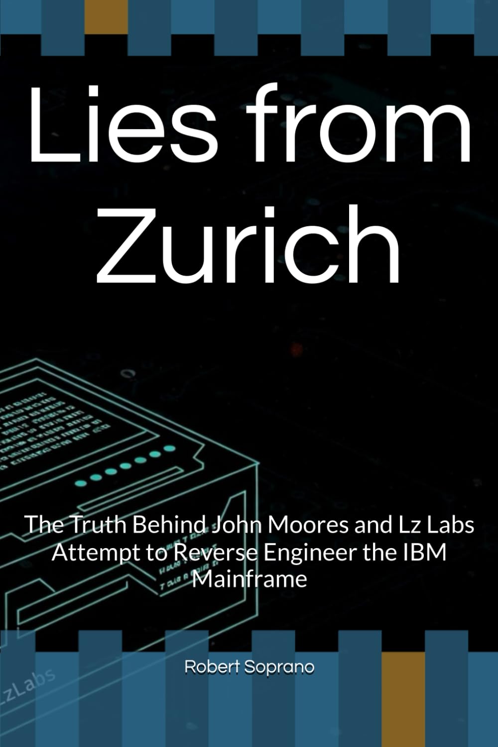 Lies from Zurich: The Truth Behind John Moores and Lz Labs Attempt to Reverse Engineer the IBM Mainframe