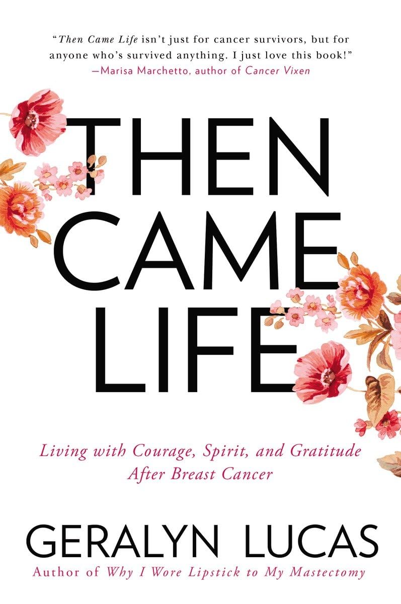 Buy Then Came Life: Living with Courage, Spirit, and Gratitude after Breast Cancer — BookShops.in