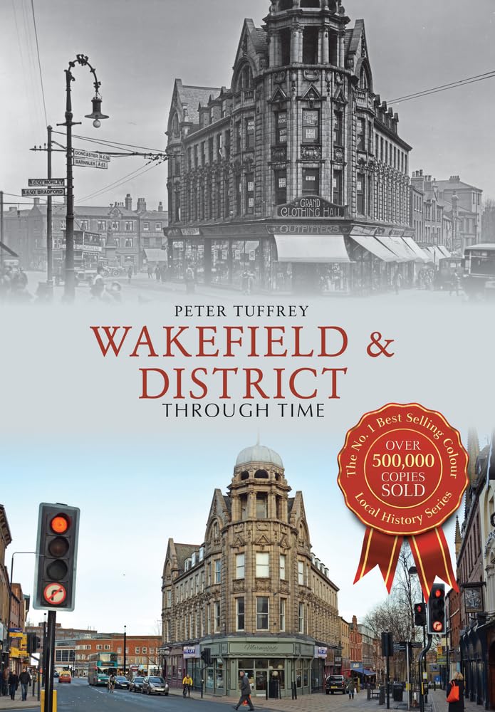 Wakefield & District Through Time by Peter Tuffrey - 9781445646398