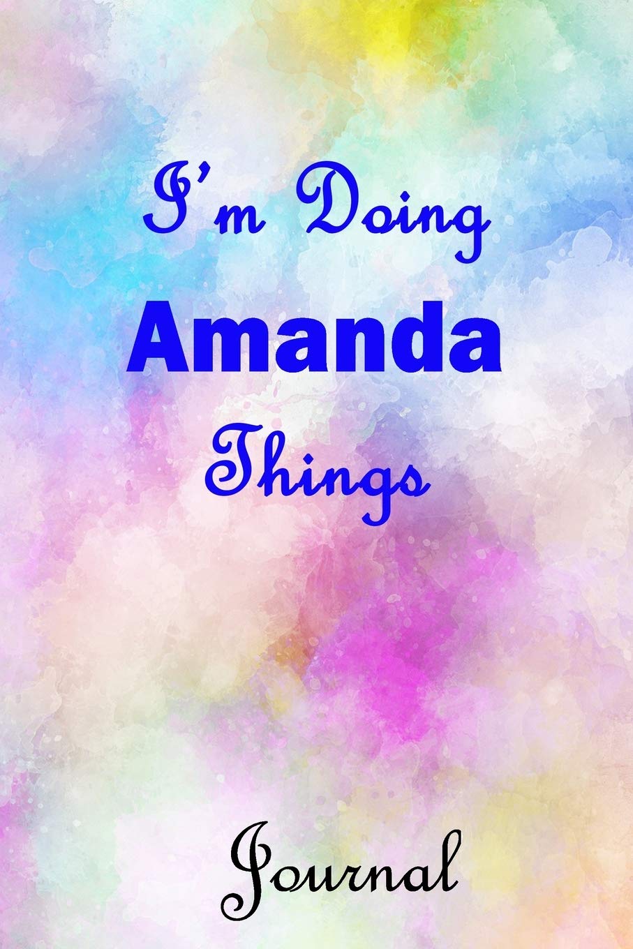I'm Doing Amanda Things Journal: Amanda First Name Personalized Journal 6x9 Notebook, College (Lined) blank pages, Cute Pastel Notepad, Watercolor Cover for Girls and Women