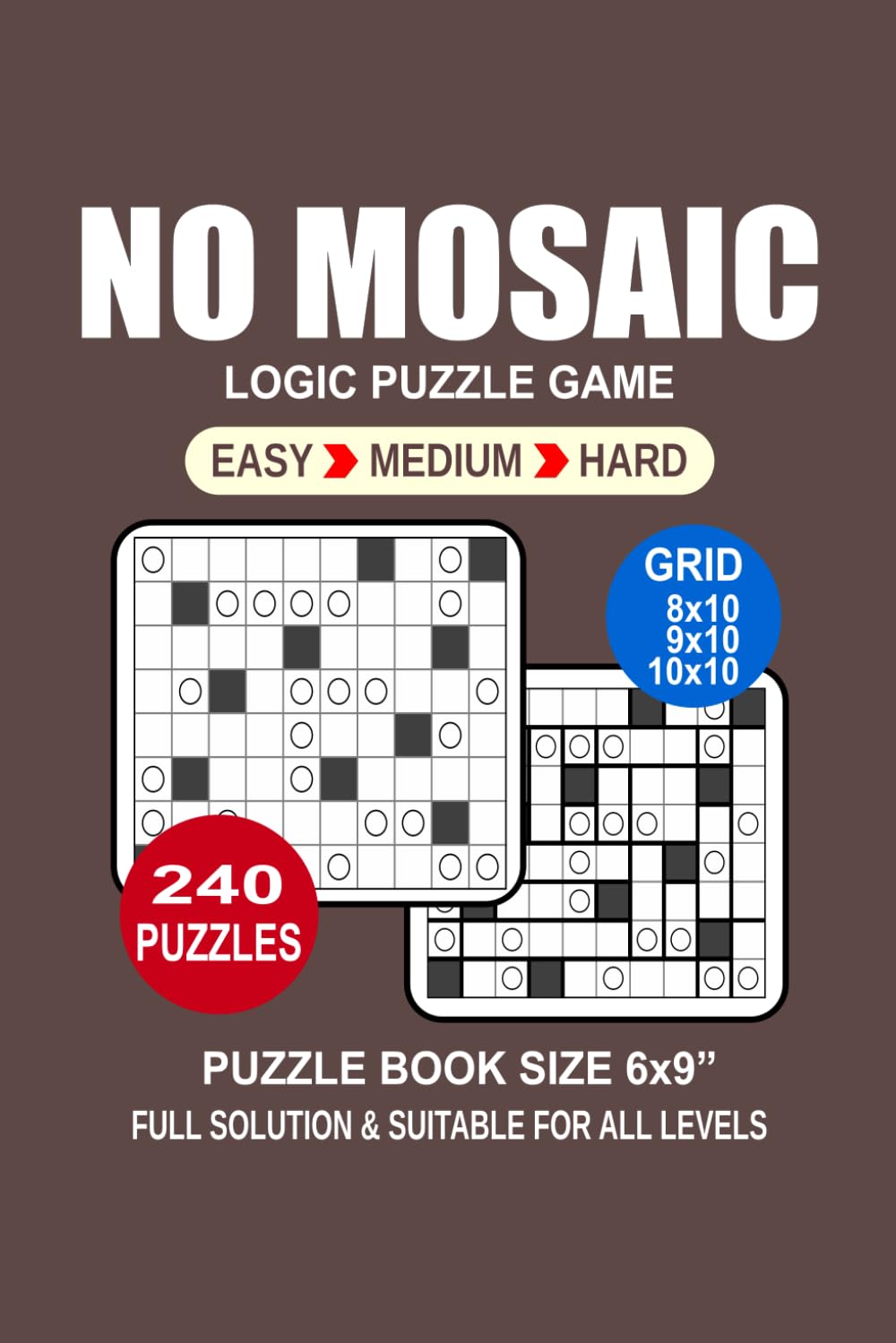 No Mosaic Puzzle Book For Adults: 240 Puzzles No Mosaic Great Logic Puzzle Game For Adults Seniors and Teens 3 Levels: Easy Medium and Hard Portable size 6x9 Inches.