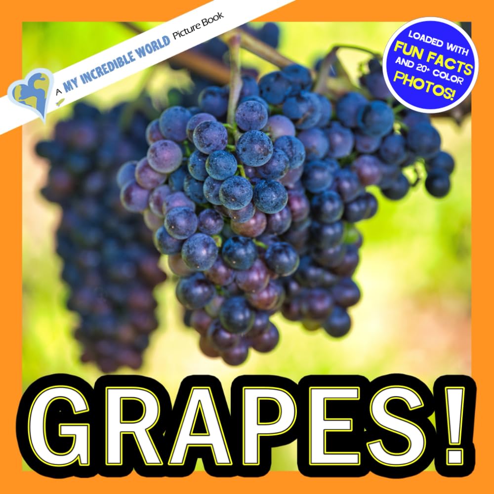 Grapes!: A My Incredible World Picture Book for Children (My Incredible World: Nature and Animal Picture Books for Children)