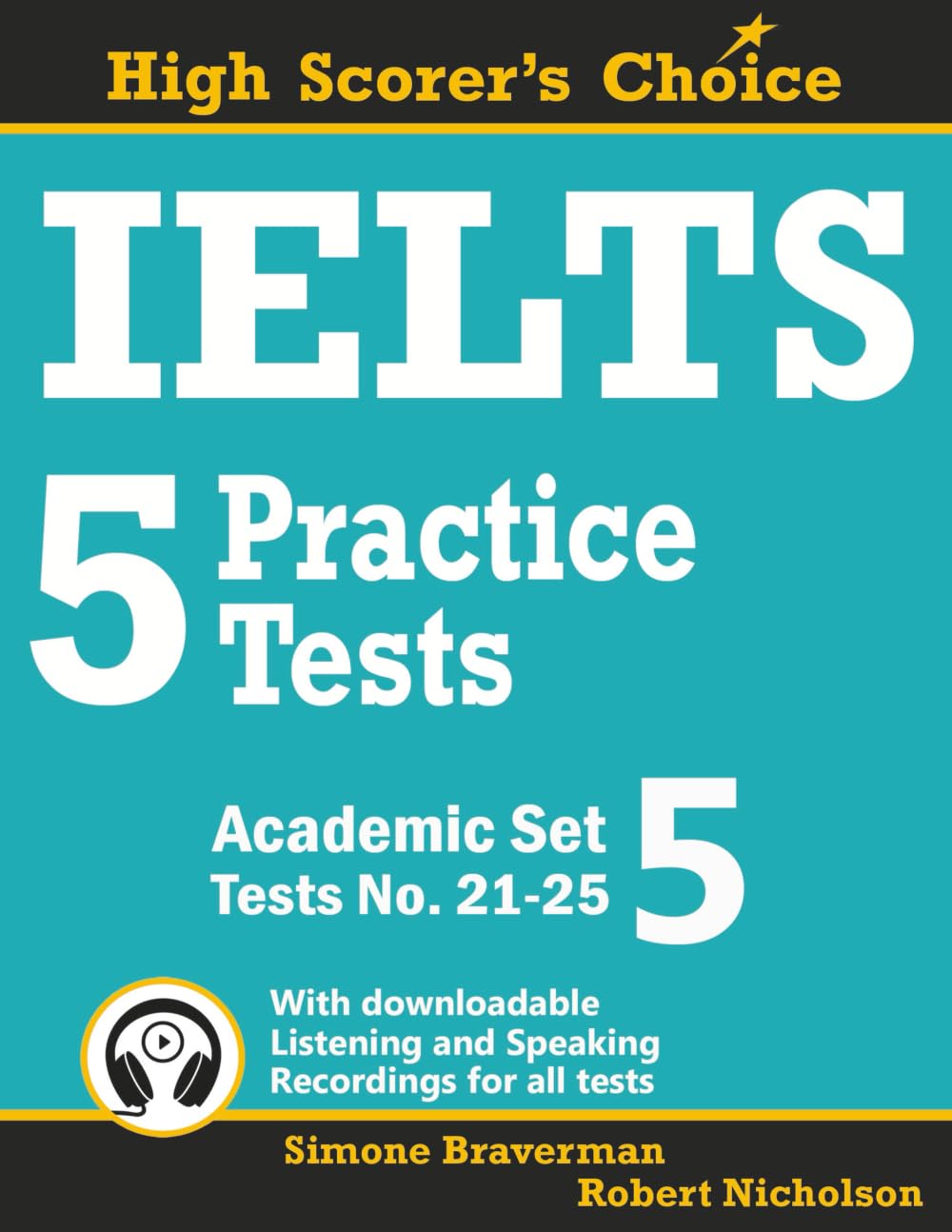 IELTS 5 Practice Tests, Academic Set 5: Tests No. 21-25 (High Scorer's Choice)