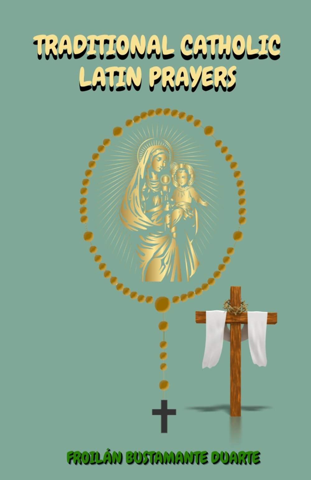 TRADITIONAL CATHOLIC LATIN PRAYERS: THE HOLY ROSARY AND WAY OF THE CROSS/TRANSLATION ENGLISH-LATIN/ GIFT EDITION