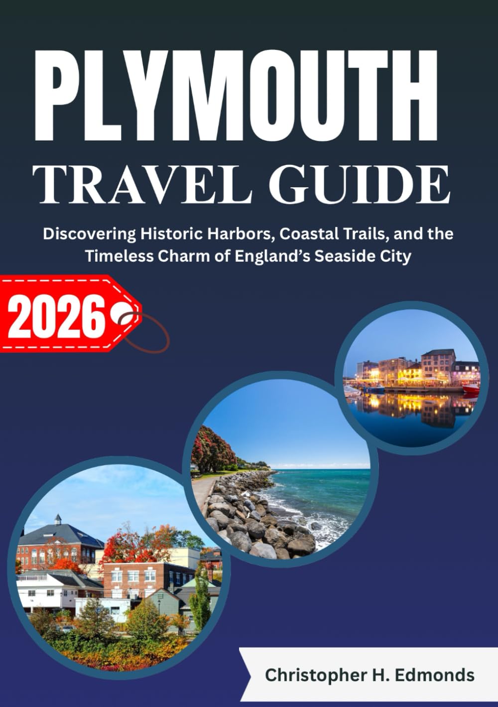 PLYMOUTH TRAVEL GUIDE 2026 (FULL COLOR): Discovering Historic Harbors, Coastal Trails, and the Timeless Charm of England’s Seaside City