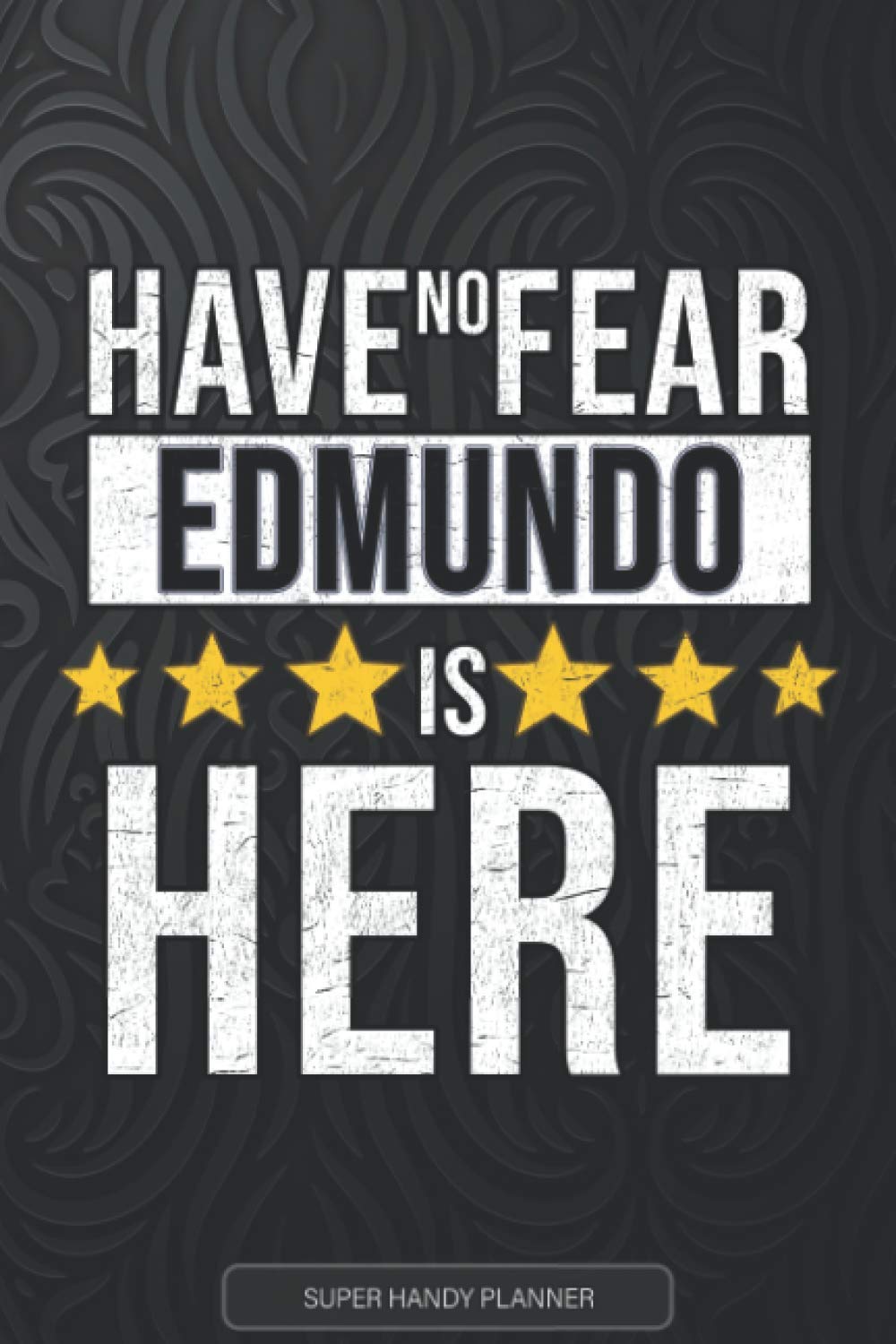 Edmundo: Have No Fear Edmundo Is Here - Custom Named Gift Planner, Calendar, Notebook & Journal For Edmundo