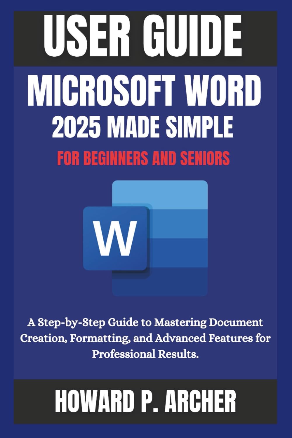 MASTERING MICROSOFT WORD MADE EASY: A step-by-step Guide to mastering document creation, Formatting and advanced features for professional Results. (Mastering Digital Tools)