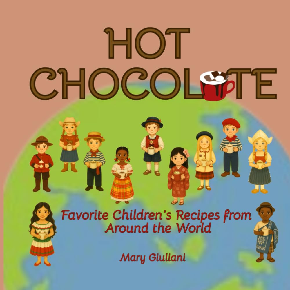 Hot Chocolate: Favorite Children's Recipes from Around the World