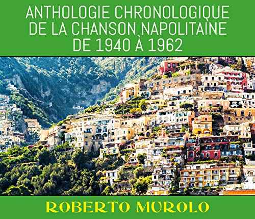 Anthologie Chronologique de la Chanson Napolitaine de 1940 À 1962