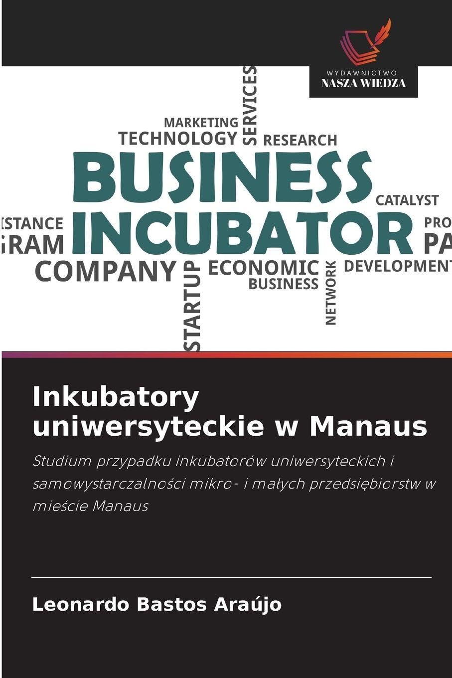 Inkubatory uniwersyteckie w Manaus: Studium przypadku inkubatorów uniwersyteckich i samowystarczalno¿ci mikro- i ma¿ych przedsi¿biorstw w mie¿cie Manaus