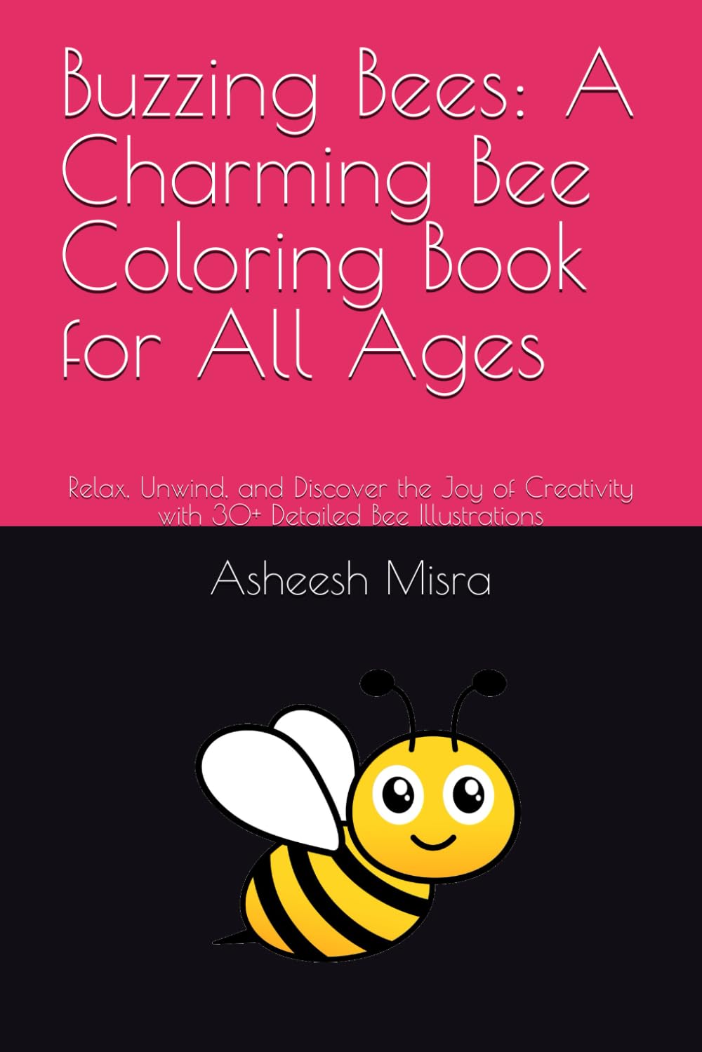 Buzzing Bees: A Charming Bee Coloring Book for All Ages: Relax, Unwind, and Discover the Joy of Creativity with 30+ Detailed Bee Illustrations