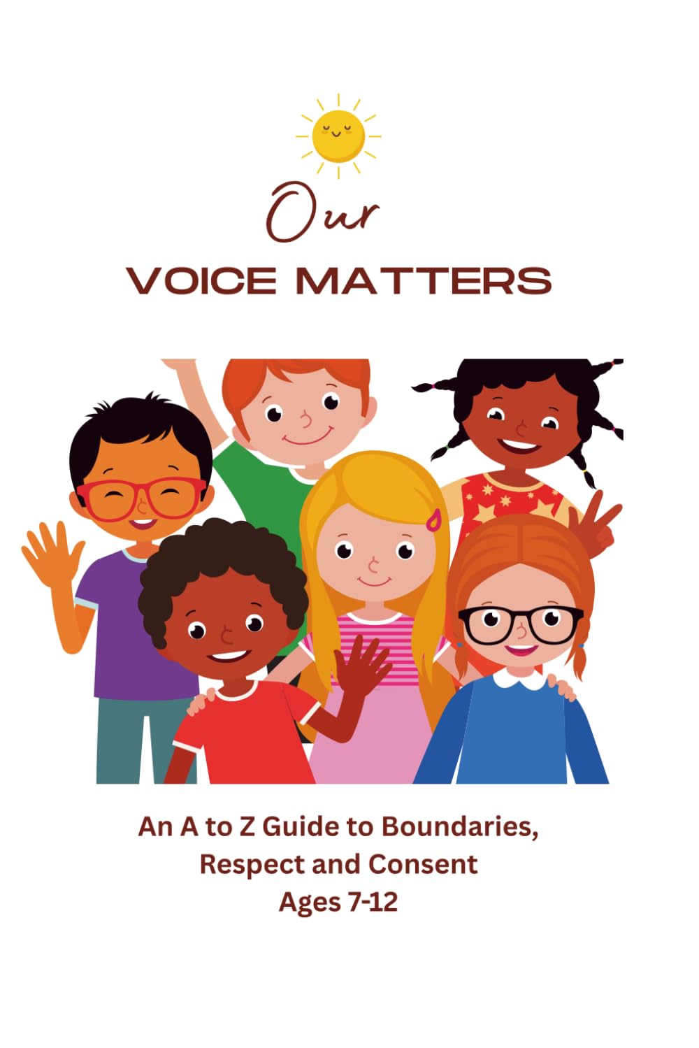Our Voice Matters: A Children's Guide to Boundaries, Respect, Personal Safety, and Consent