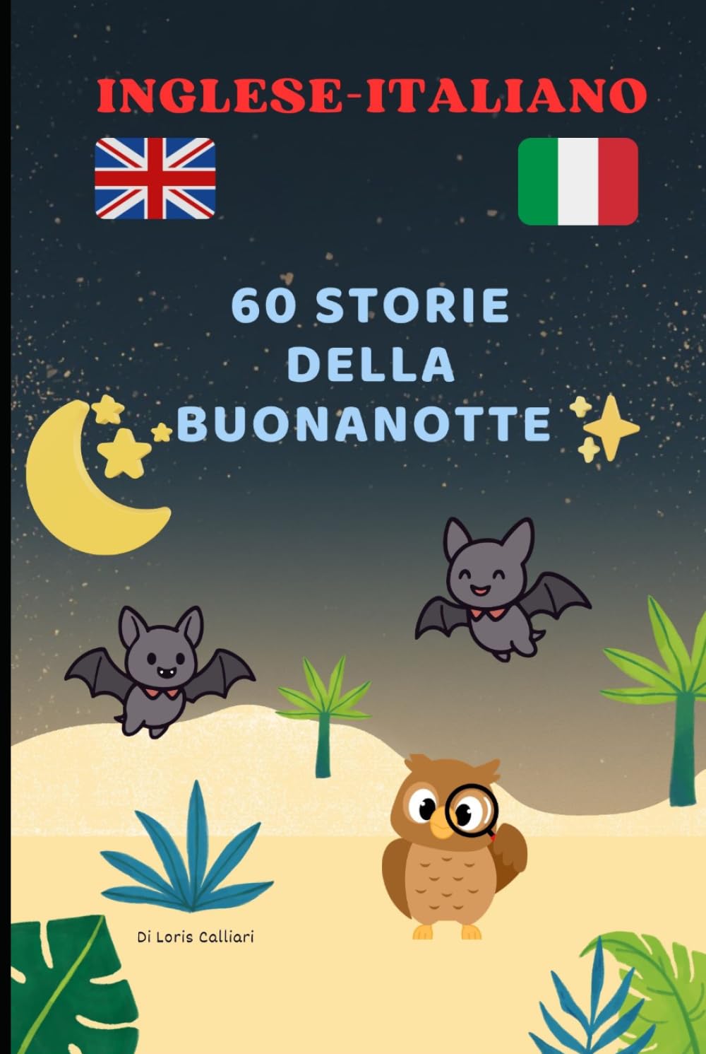 60 Storie della Buonanotte Inglese - Italiano: Favole della notte in doppia lingua per imparare l’inglese divertendosi (Collana Bilingue ... - Storie Brevi per Imparare l’Inglese)