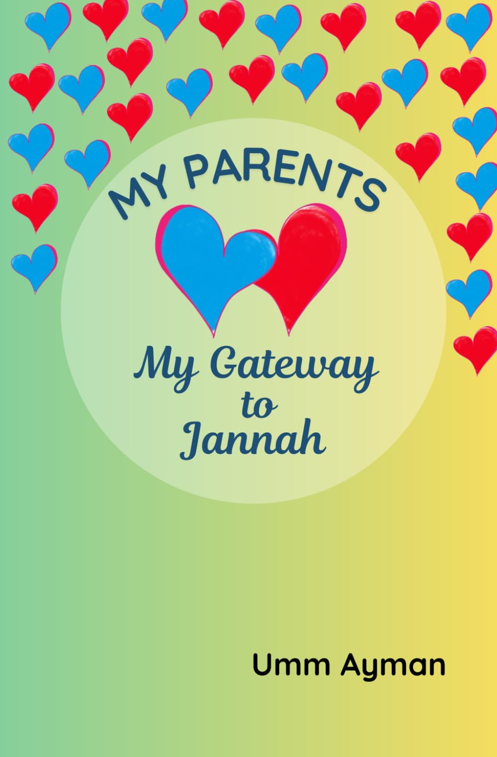 My Parents: My Gateway to Jannah: Helping Children Grow in Obedience and Kindness to Their Parents — Inspired by the Qur’an and Sunnah (Islamic Book for Kids)
