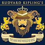 Cover of The Man Who Would Be King [Classic Tales Edition]