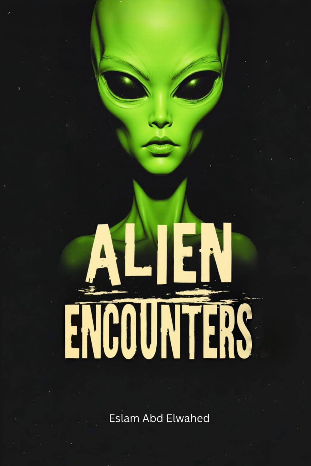 Alien Encounters: 100 True Stories of First Contact and Cosmic Horror (Sci-Fi & Fantasy)